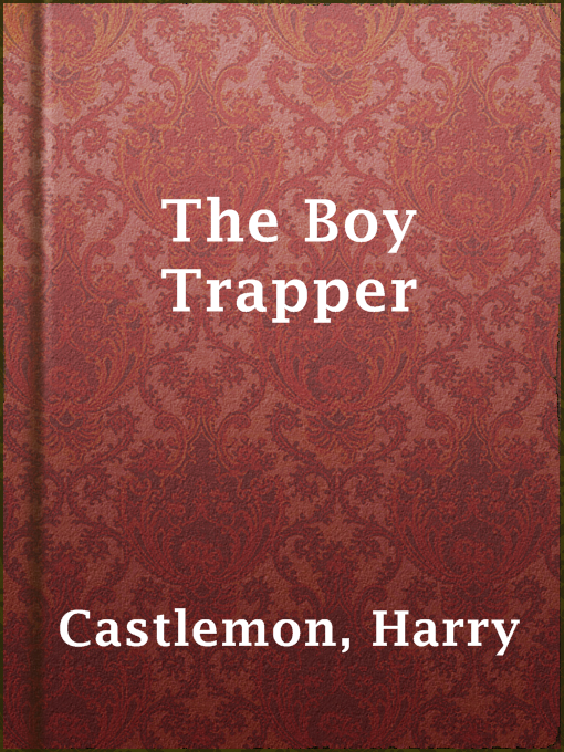 Title details for The Boy Trapper by Harry Castlemon - Available